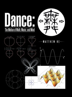 Dance : The Motion of Math, Music, and Mind - Matthew He