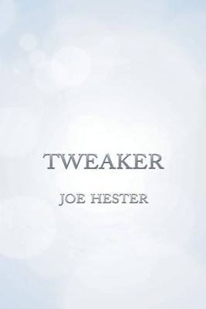 Tweaker - Joe Hester