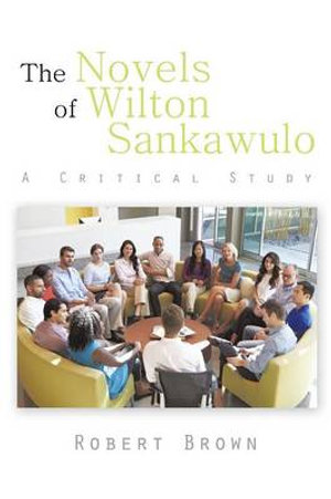 The Novels of Wilton Sankawulo : A Critical Study - Robert Brown