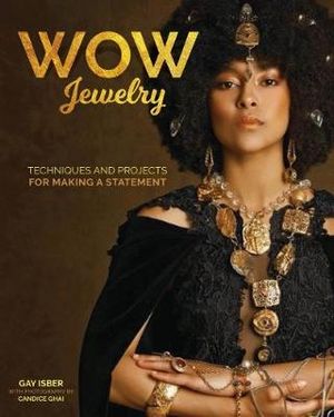 Making Wow Jewelry : Techniques and Projects for Making a Statement - Gay Isber