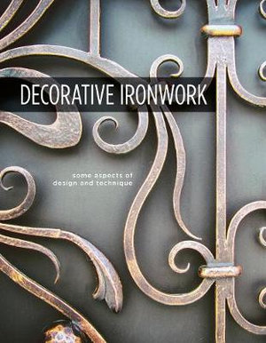 Decorative Ironwork : Some Aspects of Design and Technique - Countryside Agency, The