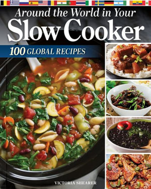 Around the World in Your Slow Cooker : Global-Inspired, Family-Friendly Recipes - Victoria Shearer