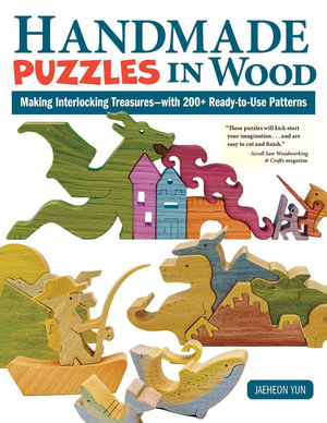 Handmade Puzzles in Wood : Making Interlocking Treasures-with 200+ Ready-to-Use Patterns - Jaeheon Yun