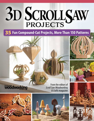 3D Scroll Saw Projects : 35 Fun Compound-Cut Projects, More than 150 Patterns - Diana L. Thompson