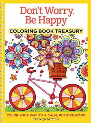 Don't Worry, Be Happy - Adult Coloring Book Treasury : Color Your Way To a Calm, Positive Mood - Thaneeya McArdle