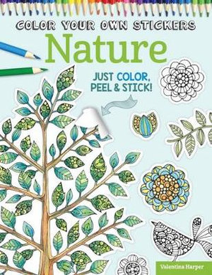 Color Your Own Stickers Nature : Just Color, Peel & Stick - Valentina Harper