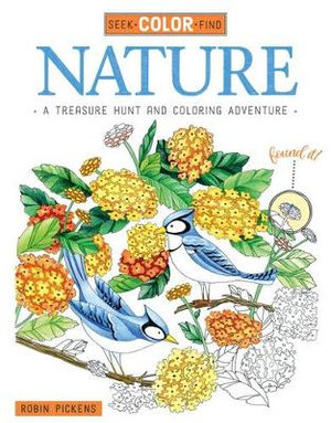 Seek, Color, Find Nature : A Treasure Hunt and Coloring Adventure - Robin Pickens