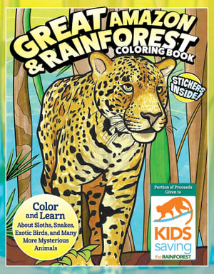 Great Amazon & Rainforest Coloring Book : Color and Learn About Sloths, Snakes, Exotic Birds and Many More Mysterious Animals - Fox Chapel