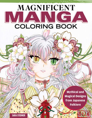 Magnificent Manga Coloring Book : Mythical and Magical Designs from Japanese Folklore - Sara Stedner