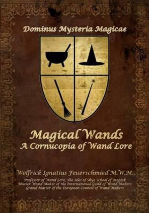 Magical Wands : A Cornucopia of Wand Lore - Donald Firesmith