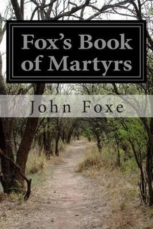 Fox's Book of Martyrs - John Foxe