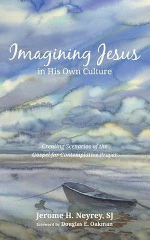 Imagining Jesus in His Own Culture - Jerome H. SJ Neyrey