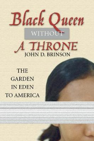 Black Queen Without a Throne : The Garden in Eden to America - John Brinson