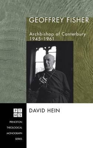 Geoffrey Fisher : Princeton Theological Monograph - David Hein