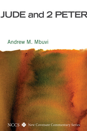 Jude and 2 Peter : New Covenant Commentary Series - Andrew M. Mbuvi