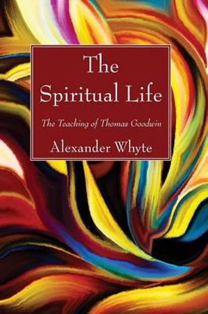 The Spiritual Life - Alexander Whyte