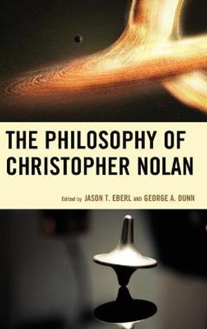 The Philosophy of Christopher Nolan : The Philosophy of Popular Culture - Jason T. Eberl