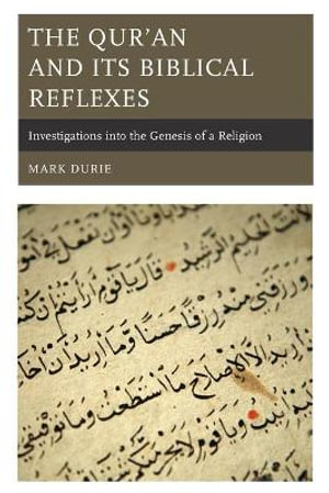 The Qur'an and Its Biblical Reflexes : Investigations into the Genesis of a Religion - Mark Durie