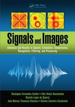 Signals and Images : Advances and Results in Speech, Estimation, Compression, Recognition, Filtering, and Processing - Rosangela Fernandes Coelho