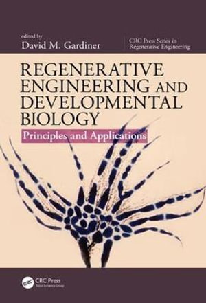 Regenerative Engineering and Developmental Biology : Principles and Applications - David M. Gardiner