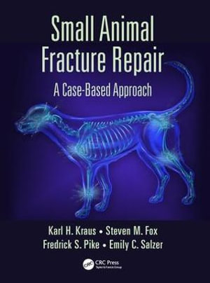 Small Animal Fracture Repair : A Case-Based Approach - Karl H. Kraus