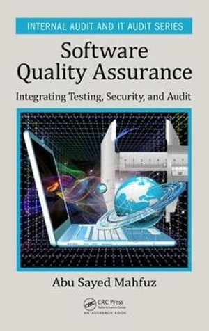 Software Quality Assurance : Integrating Testing, Security, and Audit - Abu Sayed Mahfuz