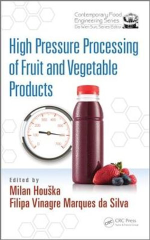 High Pressure Processing of Fruit and Vegetable Products : Contemporary Food Engineering - Milan Houska