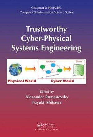 Trustworthy Cyber-Physical Systems Engineering : Chapman & Hall/CRC Computer and Information Science Series - Alexander Romanovsky