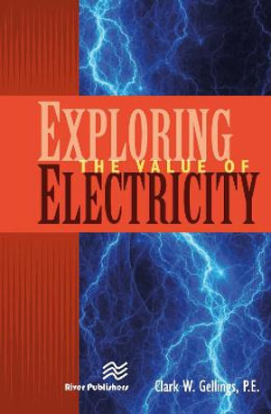 Exploring the Value of Electricity - Clark W. Gellings P. E.