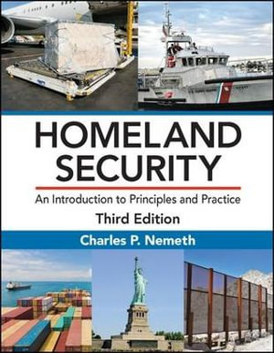 Homeland Security : An Introduction to Principles and Practice, Third Edition - Charles P. Nemeth