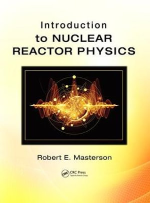 Introduction to Nuclear Reactor Physics : 500 Tips - Robert E. Masterson