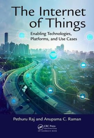 The Internet of Things : Enabling Technologies, Platforms, and Use Cases - Pethuru Raj