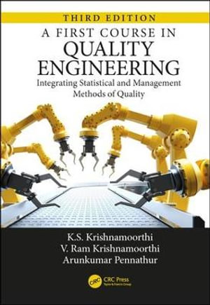 A First Course in Quality Engineering : Integrating Statistical and Management Methods of Quality, Third Edition - K.S. Krishnamoorthi