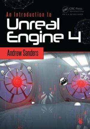 An Introduction to Unreal Engine 4 : Focal Press Game Design Workshops - Andrew Sanders