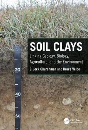 Soil Clays : Linking Geology, Biology, Agriculture, and the Environment - G. Jock Churchman