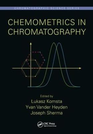 Chemometrics in Chromatography : Chromatographic Science Series - Å�ukasz Komsta