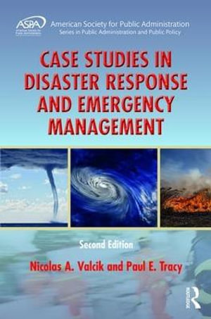 Case Studies in Disaster Response and Emergency Management : ASPA Series in Public Administration and Public Policy - Nicolas A. Valcik