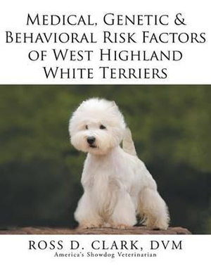 Medical, Genetic & Behavioral Risk Factors of West Highland White Terriers - DVM ROSS D. CLARK