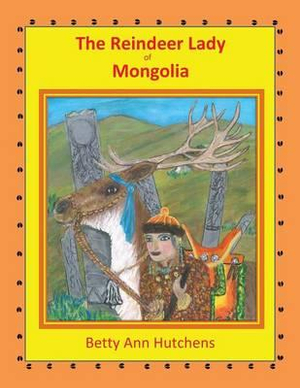 The Reindeer Lady of Mongolia - Betty Ann Hutchens