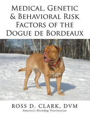 Medical, Genetic & Behavioral Risk Factors of the Dogue de Bordeaux - DVM Ross D. Clark