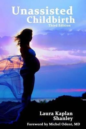 Unassisted Childbirth - Laura Kaplan Shanley