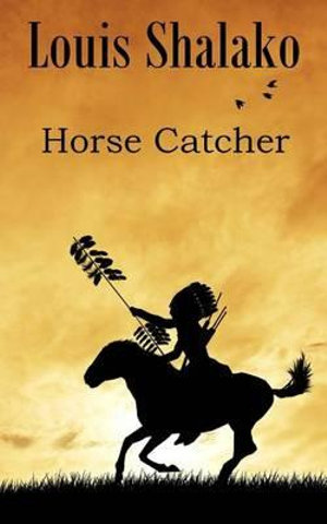 Horse Catcher - Louis Shalako