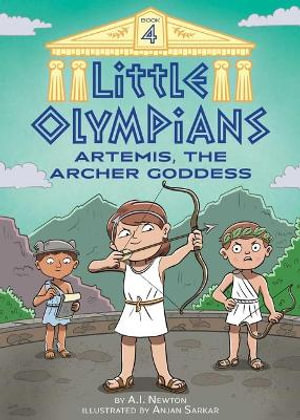 Little Olympians 4 : Artemis, the Archer Goddess - A. I. Newton