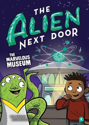 The Alien Next Door 9 : The Marvelous Museum - A. I. Newton