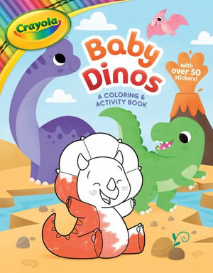 Crayola : Baby Dinos: A Coloring & Activity Book (a Crayola Baby Animals Coloring Sticker Activity Book for Kids) - Buzzpop