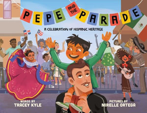 Pepe and the Parade : A Celebration of Hispanic Heritage - Tracey Kyle