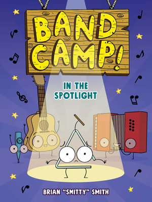 Band Camp! 3 : In the Spotlight (Band Camp! #3)(A Little Bee Graphic Novel Series for Kids) - Brian "Smitty" Smith