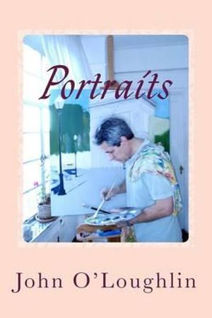 Portraits : Power and Glory VIS-A-VIS Form and Contentment - John O'Loughlin