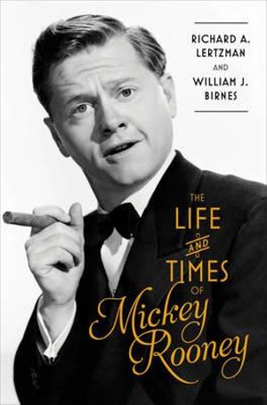 Life and Times of Mickey Rooney - Richard A. Lertzman