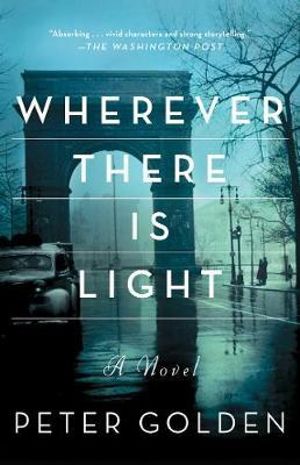 Wherever There Is Light : A Novel - Peter Golden